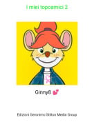 Ginny8 💕 - I miei topoamici 2