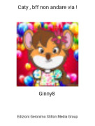 Ginny8 - Caty , bff non andare via !