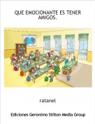 ratanel - QUE EMOCIONANTE ES TENER AMIGOS.