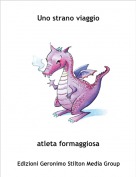 atleta formaggiosa - Uno strano viaggio