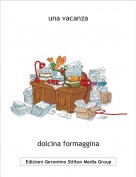 dolcina formaggina - una vacanza