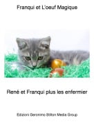 Ren&eacute; et Franqui plus les enfermier - Franqui et L&rsquo;oeuf Magique