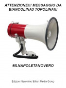 #ILNAPOLETANOVERO - ATTENZIONE!!! MESSAGGIO DA BIANCOLINA3 TOPOLINA!!!