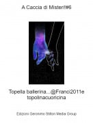 Topella ballerina...@Franci2011e topolinacuoricina - A Caccia di Misteri!#6