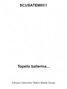 Topella ballerina... - SCUSATEMIII!!!