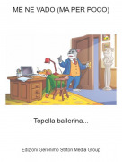 Topella ballerina... - ME NE VADO (MA PER POCO)