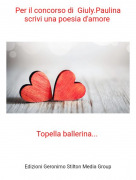 Topella ballerina... - Per il concorso di Giuly.Paulina scrivi una poesia d'amore