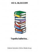 Topella ballerina... - HO IL BLOCCO!!!!