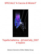 Topella ballerina...@CateCally_2007 e topaco - SPECIALE "A Caccia di Misteri!"