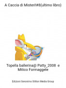 Topella ballerina@ Patty_2008 e Mitico Formaggele - A Caccia di Misteri!#8(ultimo libro)