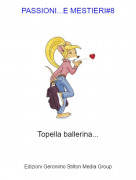 Topella ballerina... - PASSIONI.​​​​​​​​​​​​​..E MESTIERI#8