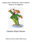 Clarat&oacute;n R&oacute;pez Moroer. - Juegos para relamerse y para requete- lamerse los Bigotes!