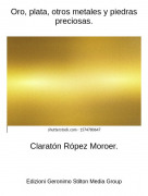 Clarat&oacute;n R&oacute;pez Moroer. - Oro, plata, otros metales y piedras preciosas.