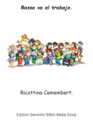 Ricottina Camembert. - Rassa va al trabajo.