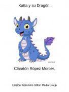 Clarat&oacute;n R&oacute;pez Moroer. - Katta y su Drag&oacute;n.