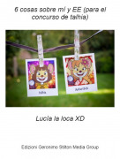 Luc&iacute;a la loca XD - 6 cosas sobre m&iacute; y EE (para el concurso de talhia)