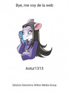 Astur1313 - Bye, me voy de la web