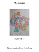 Astur1313 - Mis dibujos