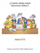 Astur1313 - &iquest;Cu&aacute;nto sabes sobreGeronimo Stilton?