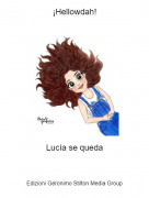 Luc&iacute;a se queda - &iexcl;Hellowdah!