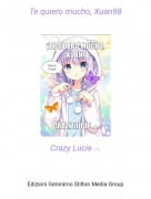 Crazy Lucie .-. - Te quiero mucho, Xuan98