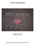Astur1313 - &iexcl;100 ratoamigos!