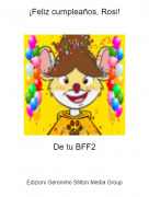 De tu BFF2 - &iexcl;Feliz cumplea&ntilde;os, Rosi!