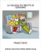 FRANCY18101 - LA VACANZA PI&ugrave; BRUTTA DI GERONIMO