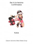 Kokie - Ser t&uacute; la heroinaConfirmados