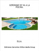 ELLA. - GERONIMO SE VA A LA PISCINA.