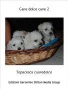 Topacesca cuoredolce - Cane dolce cane 2