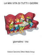 giornalino - ino - LA MIA VITA DI TUTTI I GIORNI