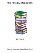 AliYoshi. - MIS PR&Oacute;XIMOS LIBROS.