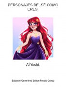 AliYoshi. - PERSONAJES DE, S&Eacute; COMO ERES.