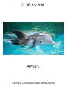 AliYoshi. - CLUB ANIMAL.