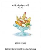 alice grana - mhh,che buono!!<3 <3