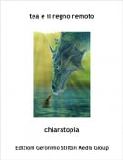 chiaratopia - tea e il regno remoto