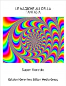 Super fioretto - LE MAGICHE ALI DELLA FANTASIA
