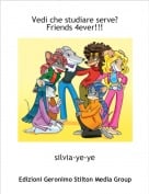 silvia-ye-ye - Vedi che studiare serve? Friends 4ever!!!