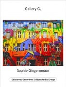 Sophie Gingermouse - Gallery G.