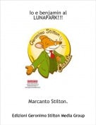 Marcanto Stilton. - Io e benjamin al LUNAPARK!!!