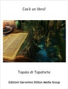 Topolo di Topoforte - Cos'&egrave; un libro?