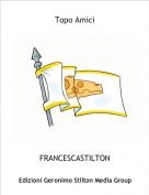 FRANCESCASTILTON - Topo Amici