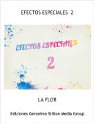 LA FLOR - EFECTOS ESPECIALES  2