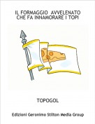 TOPOGOL - IL FORMAGGIO  AVVELENATO CHE FA INNAMORARE I TOPI