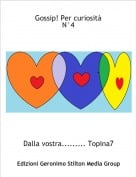 Dalla vostra......... Topina7 - Gossip! Per curiosit&agrave;N&deg;4