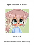 ferocia:3 - @per concorso di bianca