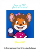 SKcool365 - Para mi BFF:&iexcl;Ratita Pianista!