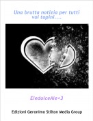 EledolceAle<3 - Una brutta notizia per tutti voi topini....