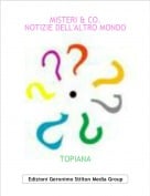 TOPIANA - MISTERI & CO.NOTIZIE DELL'ALTRO MONDO